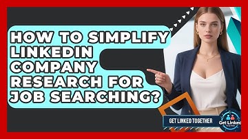 How To Simplify LinkedIn Company Research For Job Searching? - Get Linked Together