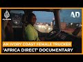 DOCUMENTARY | Trucking: The world of a female trucker in Ivory Coast | Africa Direct