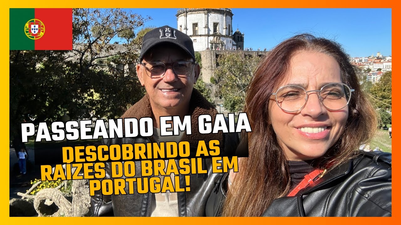 Passeando em Gaia e Descobrindo as Raízes do Brasil em Portugal!