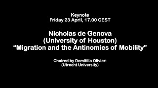 Nicholas de Genova - Migration and the Antinomies of Mobility - keynote Migrant Belongings 23/4/2021