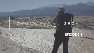 Photographing Death Valley, Winter 2024: Episode 1