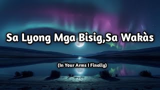 Sa Iyong Mga Bisig, Sa Wakás (In Your Arms I Finally) ❤️ | OPM Romantic Love Song | Lyrics 