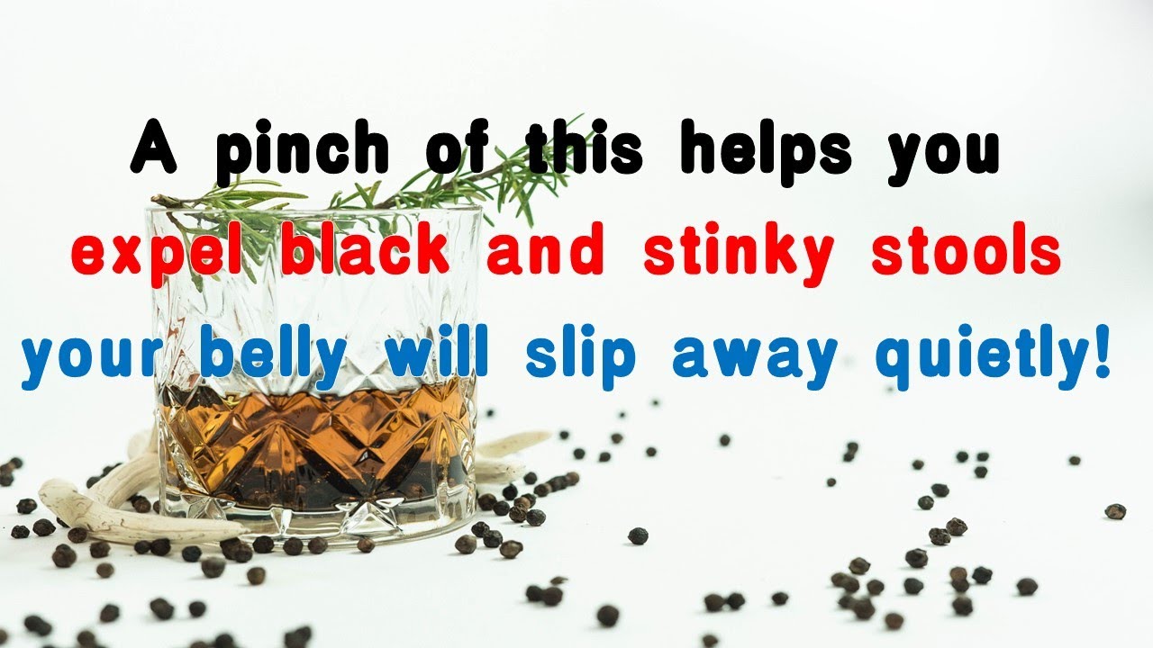A pinch of this helps you expel black and stinky stools, and your belly