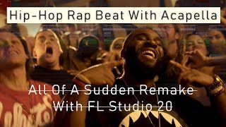All Of A Sudden Remake Hip Hop Rap Track Fl Studio 20 Tutorial Free Flp