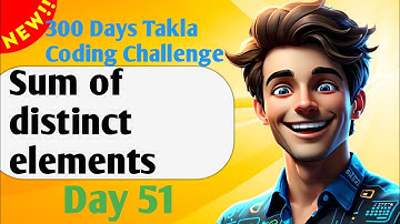 Sum of distinct elements | Day 51 of 300 Days Takla Coding Challenge