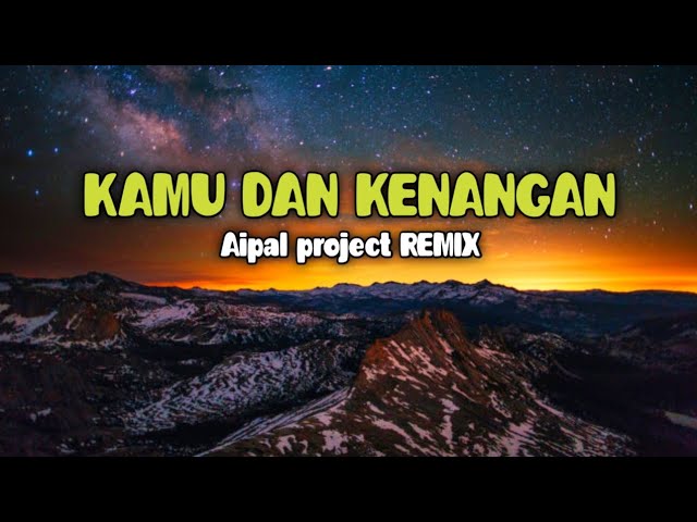 DJ Kamu Dan Kenangan || ( Aipal project REMIX ) class=