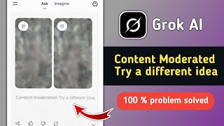 Fix Grok AI Content Moderated Try a Different Idea Problem | Grok AI Content Moderated Problem