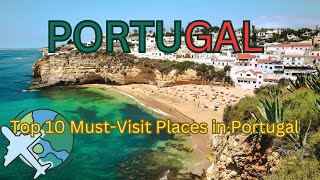 Top 10 Must-Visit Places in Portugal