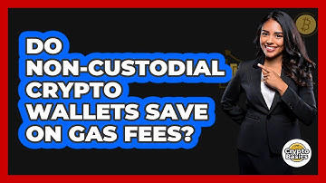 Do Non-custodial Crypto Wallets Save On Gas Fees? - CryptoBasics360.com