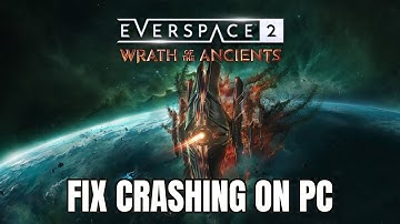 How To Fix Everspace 2 - Wrath of the Ancients Crashes/Crashing at Startup Error On PC