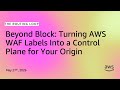 Beyond Block: Turning AWS WAF Labels Into a Control Plane for Your Origin