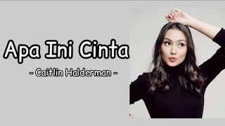 Caitlin Halderman - Apa Ini Cinta (Lirik) Ost. Aku dan Mesin Waktu