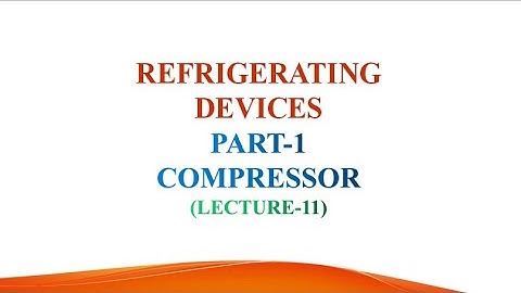REFRIGERATION AND AIR CONDITIONING || REFRIGERATION DEVICES-PART-1 || COMPRESSORS ||  LECTURE-11