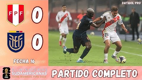 PERÚ VS ECUADOR (0-0) - PARTIDO COMPLETO FECHA 16 - ELIMINATORIAS SUDAMERICANAS - MUNDIAL 2026
