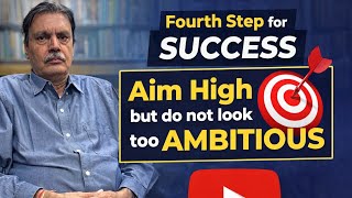 Success : Aim high but donot look too Ambitious