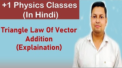 Triangle Law Of Vector Addition (Hindi) | Class 11 | Physics