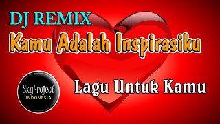 DJ Kamu Adalah Inspirasiku (Remix FullBass 2020) ~ LAGU UNTUK KAMU