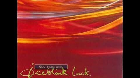Cocteau Twins - Iceblink Luck