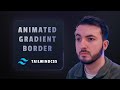 TailwindCSS Animated Border Gradient (MIND BLOWING!)