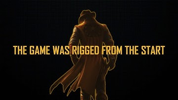 "Truth is... The Game was rigged from the start."