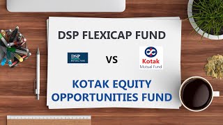 DSP Flexicap Fund vs Kotak Equity Opportunities Fund