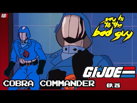 SAY HI TO THE BAD GUY - COBRA COMMANDER (GI JOE -SEASON 1)
