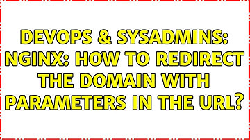 DevOps & SysAdmins: NGINX: How to redirect the domain with parameters in the url?