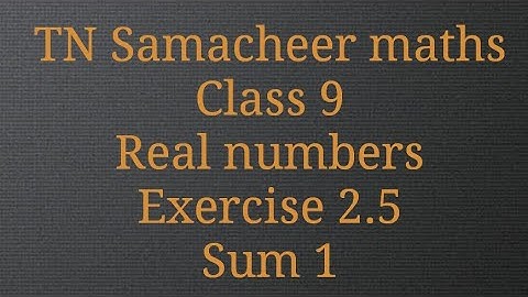 Sum 1/Exercise 2.5/Real numbers/Class 9/ Tamilnadu Samacheer maths