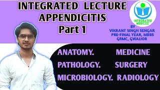 INTEGRATED LECTURE- APPENDICITIS [PART-1],  ANATOMY ETIOPATHOLOGY, CLINICAL FEATURES, COMPLICATIONS.