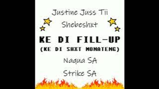 Justine Juss Tii x Shebeshxt x Naqua SA x Strike SA - Ke Di Fill-Up (Ke Di Shxt Monateng) || New Hit