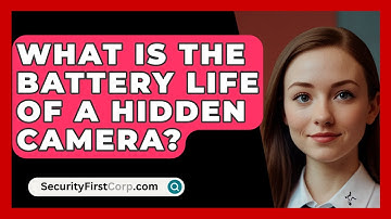 What Is The Battery Life Of A Hidden Camera? - SecurityFirstCorp.com