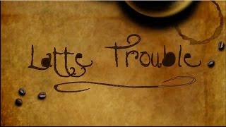 Latte Trouble (A short romantic comedy)