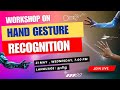 WORKSHOP ON HAND GESTURE RECOGNITION