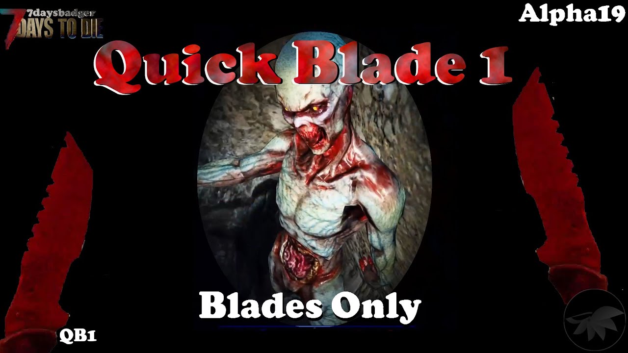 Game Play - 7 Days to Die - Quick Blade pt1 - Blades only - 7daysbadger (alpha19.3 gameplay)