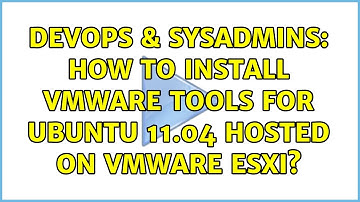 DevOps & SysAdmins: How to install VMware tools for Ubuntu 11.04 hosted on VMware ESXi?