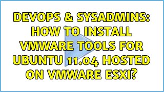 Celebrity DevOps & SysAdmins: How to install VMware tools for Ubuntu 11.04 hosted on VMware ESXi? Profile
