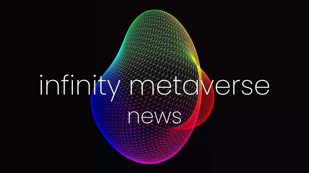 Infinity Metaverse News – Aug 15, 2022 Infinity Metaverse News – Aug 15, 2022