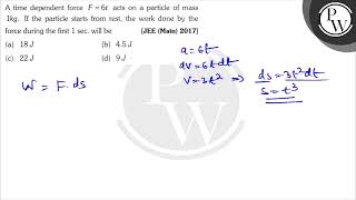 A time dependent force \( F=6 t \) acts on a particle of mass \( 1 \mathrm{~kg} \). If the parti...
