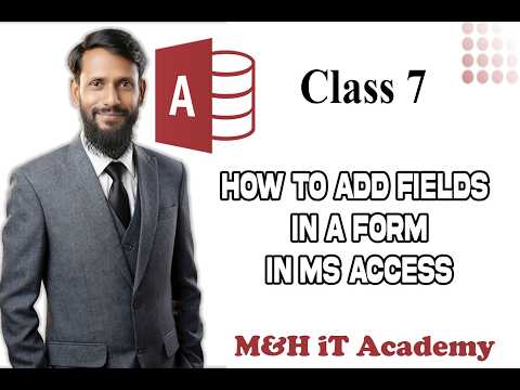 MS Access Tutorial for Beginners - Class 7 | How to Add Fields in a Form