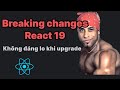Breaking changes ở React 19 | Liệu có an toàn khi cập nhật
