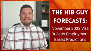THE H1B GUY FORECASTS: November 2023 Visa Bulletin Employment Based Predictions