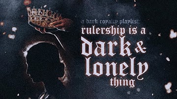 wearing a crown is a dark & lonely thing ♛【dark royalty playlist】