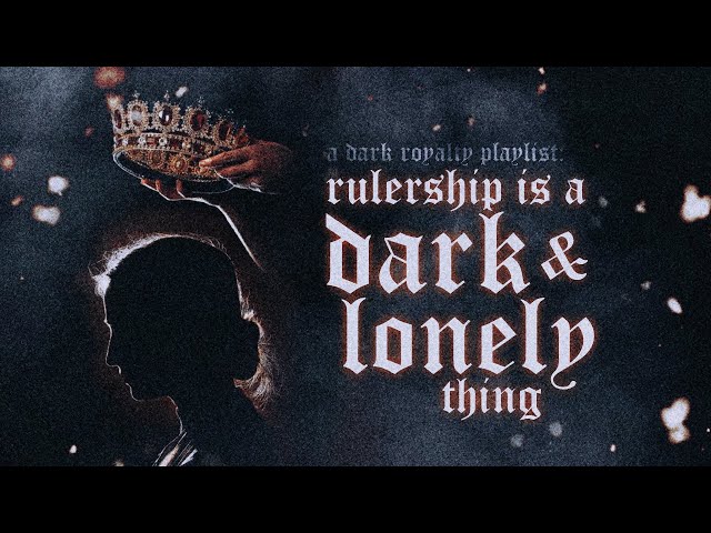 wearing a crown is a dark & lonely thing ♛【dark royalty playlist】 class=