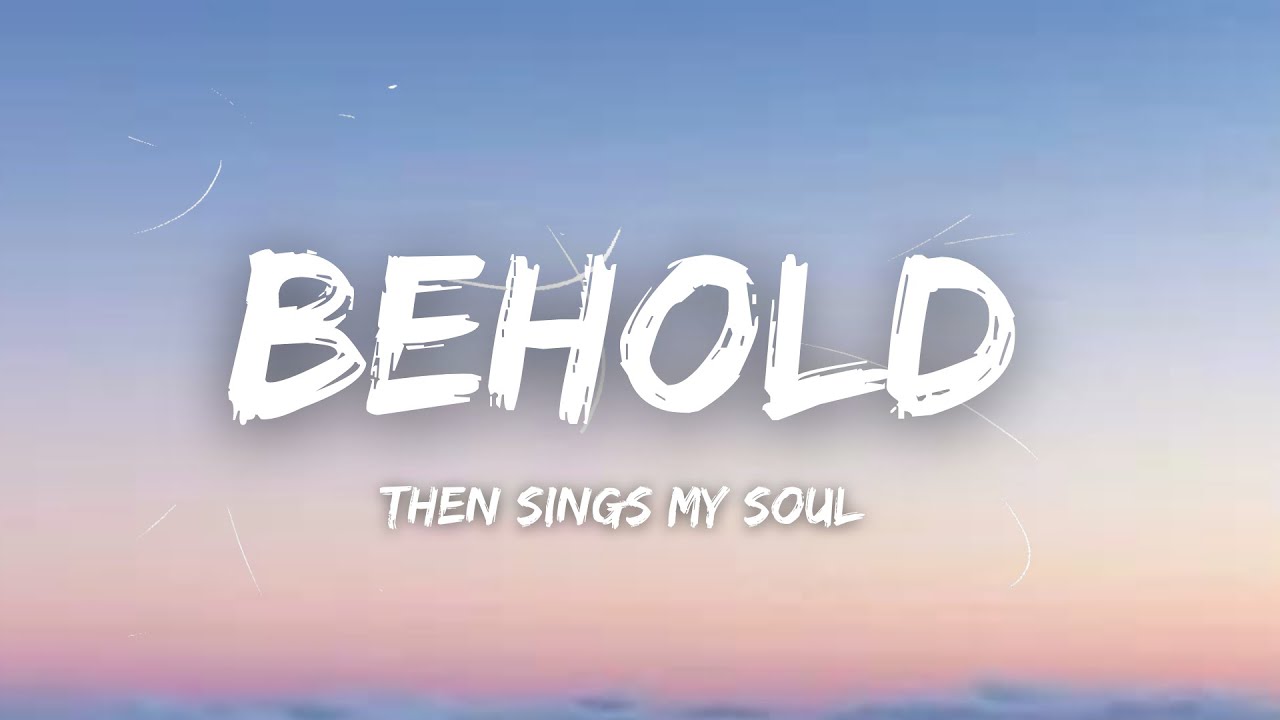 Behold (Then Sings My Soul) - Hillsong Worship | Lyrics - YouTube