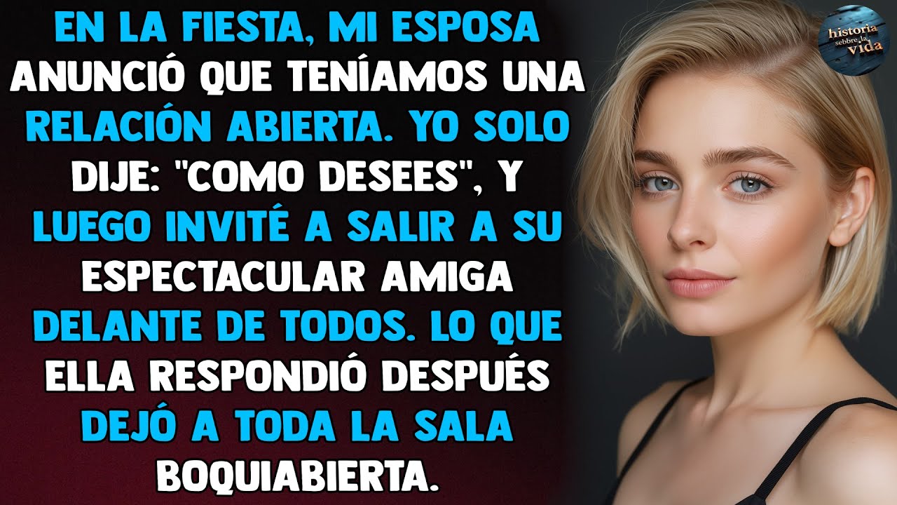 En la fiesta, mi esposa anunció que teníamos una relación abierta. Yo solo dije: "Como desees"