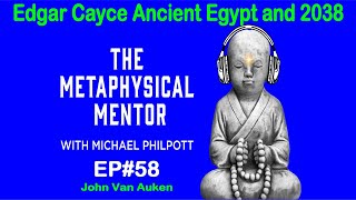EP#58 Edgar Cayce: Ancient Egypt and the Timeline Prophecy 2038 with John Van Auken