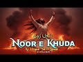 NOOR E KHUDA نور الخدا Heart Touching Sufi Qawwali Song