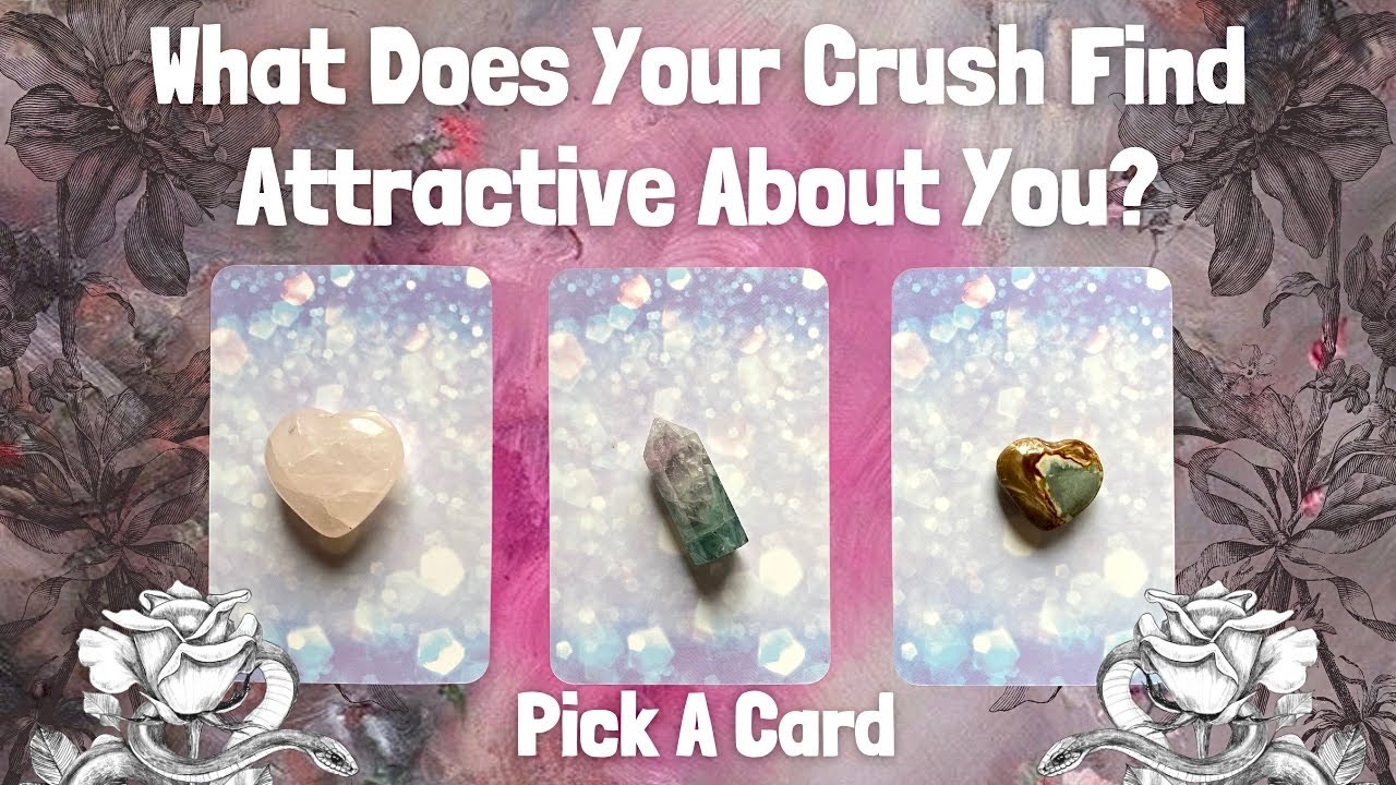 Pick A Card👀What Does Your Crush Find Attractive About You?🤍