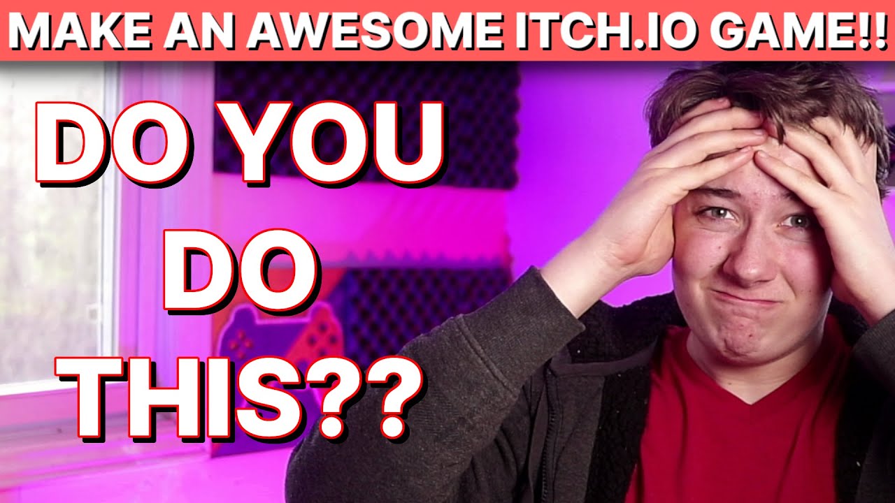 You're Making Games For The WRONG Reason! How to Make an Awesome Itch.io Game Ep. 1!