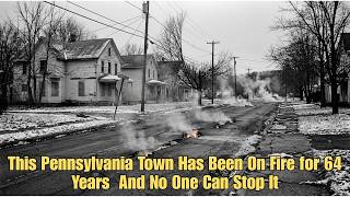 The Secret Under Pennsylvania A Ghost Town on Fire for Over 60 Years